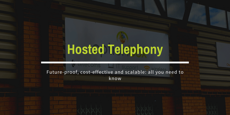 Hosted Telephony: Future-Proof, Cost-Effective and Scalable